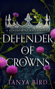 Downloading books on ipad Defender of Crowns (Kingdom of Walls, #3) by Tanya Bird