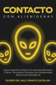 Title: Contacto con Alienígenas: Casos Reales de Contacto con Seres Extraterrestres. 2 Libros - Encuentros Cercanos con Extraterrestres, Abducciones Alienígenas, Author: Olveido Del Valle