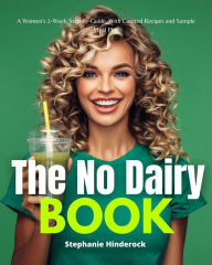 Title: The No Dairy Book: A Women's 2-Week Step-by-Guide, with Curated Recipes and Sample Meal Plan, Author: Stephanie Hinderock