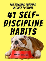 Title: 41 Self-Discipline Habits: For Slackers, Avoiders, & Couch Potatoes, Author: Peter Hollins