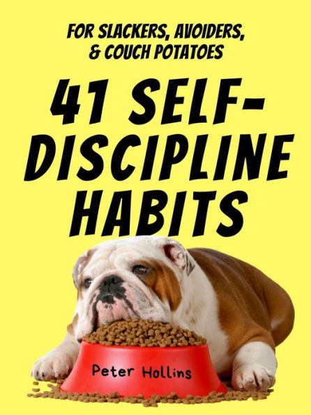 41 Self-Discipline Habits: For Slackers, Avoiders, & Couch Potatoes