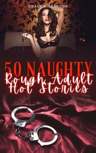 Title: 50 Naughty Rough Adult Hot Stories: BDSM Taboo Collection, Author: Grace Hicchecok