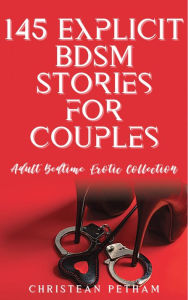 Title: 145 Explicit BDSM Stories for Couples: Adult Bedtime Erotic Collection, Author: Christean Petham