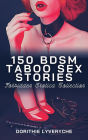 150 BDSM Taboo Sex Stories: Forbidden Erotica Collection