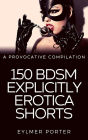 150 BDSM Explicitly Erotica Shorts: A Provocative Compilation