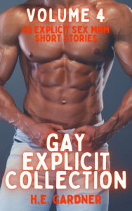 Title: Gay Explicit Collection - Volume 4: 60 Explicit Sex MMM Short Stories, Author: H.E. Gardner