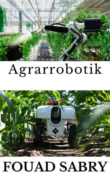 Agrarrobotik: Wie kommen Roboter zur Rettung unserer Nahrung?