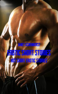 Title: Erotic Short Stories: Hot Short Erotic Stories, Author: Janet Ashenhurst