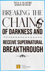 Breaking The Chains Of Darkness: And Receive Supernatural Breakthrough