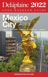 Title: Mexico City - The Delaplaine 2022 Long Weekend Guide, Author: Andrew Delaplaine
