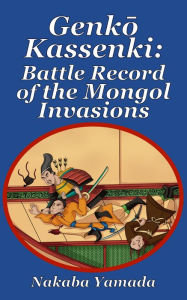 Title: Genko Kassenki: Battle Record of the Mongol Invasions, Author: Nakaba Yamada