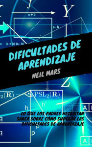 Title: Dificultades de Aprendizaje: Lo que Los Padres Necesitan Saber sobre Cómo Superar Las Dificultades de Aprendizaje, Author: Neil Mars