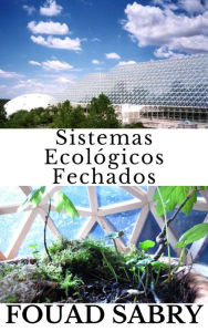Title: Sistemas Ecológicos Fechados: Como os recursos acessíveis à vida podem ser usados continuamente?, Author: Fouad Sabry