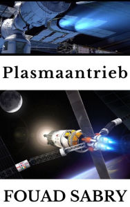 Title: Plasmaantrieb: Kann SpaceX Advanced Plasma Propulsion für Starship verwenden?, Author: Fouad Sabry