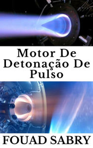 Title: Motor De Detonação De Pulso: Como devemos viajar de Londres a Nova York em 45 minutos em vez de 8 horas?, Author: Fouad Sabry