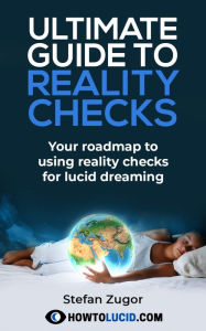 Title: Ultimate Guide To Reality Checks: Your Roadmap To Using Reality Checks For Lucid Dreaming [Lucid Dream Book By The Creator Of How To Lucid], Author: Stefan Zugor