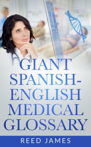 Title: Giant Spanish-English Medical Glossary, Author: Reed James