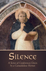 Title: Silence: A Series of Conferences Given by a Camaldolese Hermit, Author: A Camaldolese Hermit