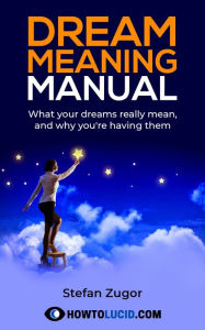 Title: Dream Meaning Manual: What Your Dreams Really Mean, And Why You're Having Them, Author: Stefan Zugor