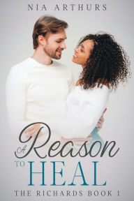 Title: A Reason To Heal: A BWWM Romance, Author: Nia Arthurs