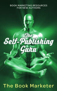 Title: The Self-Publishing Guru: Book Marketing Resources for New Authors, Author: The Book Marketer