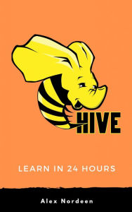 Title: Learn Hive in 24 Hours, Author: Alex Nordeen