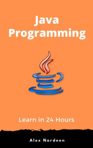 Title: Learn Java Programming in 24 Hours, Author: Alex Nordeen