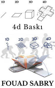 Title: 4D Baski: Bir Saniye Bekle, 4D Baski mi Dedin?, Author: Fouad Sabry