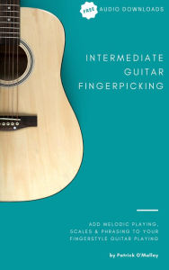 Title: Intermediate Guitar Fingerpicking: Add Scales and Melodies to Your Guitar Fingerpicking, Author: Patrick O'Malley