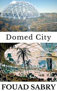 Title: Domed City: How will people live on Mars?, Author: Fouad Sabry