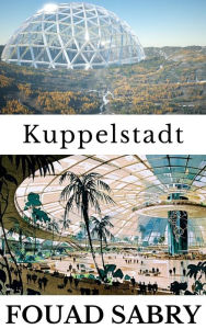 Title: Kuppelstadt: Wie werden die Menschen auf dem Mars leben?, Author: Fouad Sabry