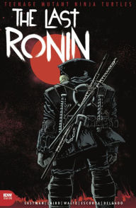 Title: Teenage Mutant Ninja Turtles: The Last Ronin #1, Author: Kevin Eastman