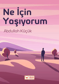 Title: Ne Icin Yasiyorum, Author: Abdullah Küçük