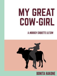 Title: My Great Cow-Girl, Author: Bonita Hakone