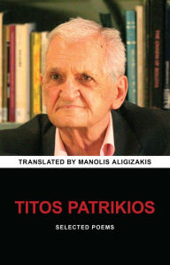 Title: Titos Patrikios: SelectedPoems, Author: Manolis Aligizakis