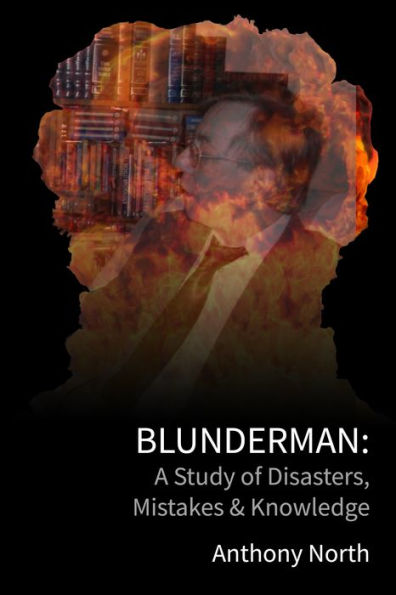 BlunderMan: A Study of Disasters, Mistakes & Knowledge