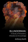 BlunderMan: A Study of Disasters, Mistakes & Knowledge