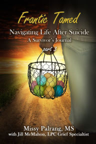 Title: Frantic Tamed Navigating Life After Suicide Part 3, Author: Missy Palrang