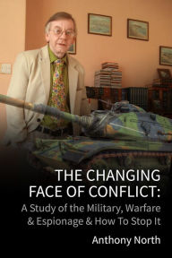 Title: The Changing Face of Conflict: A History of the Military, Warfare & Espionage, Author: Anthony North