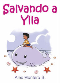 Title: Salvando a Ylla, Author: Alex Montero S. Sr