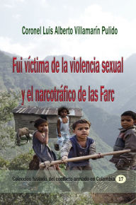 Title: Fui víctima de la violencia sexual y el narcotráfico de las Farc, Author: Luis Alberto Villamarin Pulido