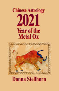 Title: Chinese Astrology: 2021 Year of the Metal Ox, Author: Donna Stellhorn