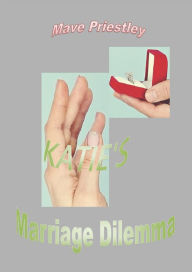 Title: Katie's Marriage Dilemma, Author: Mave Priestley