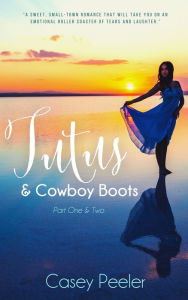 Title: Tutus & Cowboy Boots Series: Books 1-2, Author: Casey Peeler