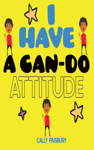 Title: I Have a Can-do Attitude, Author: Cally Finsbury