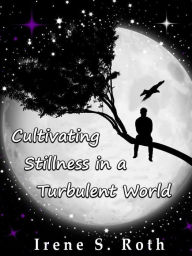 Title: Cultivating Stillness in a Turbulent World, Author: Irene S. Roth