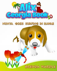 Title: Alix & Georgia Book 10: Nunya Goes Surfing in Hawaii!, Author: Brenda Wardle