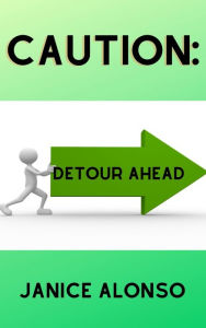 Title: Caution: Detour Ahead, Author: Janice Alonso