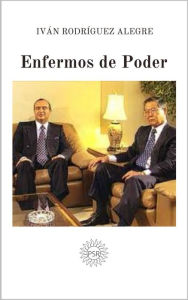 Title: Enfermos de Poder, Author: Iván Rodríguez Alegre