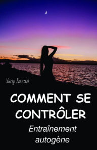 Title: Comment se contrôler. Entraînement autogène., Author: Yuriy Ivantsiv